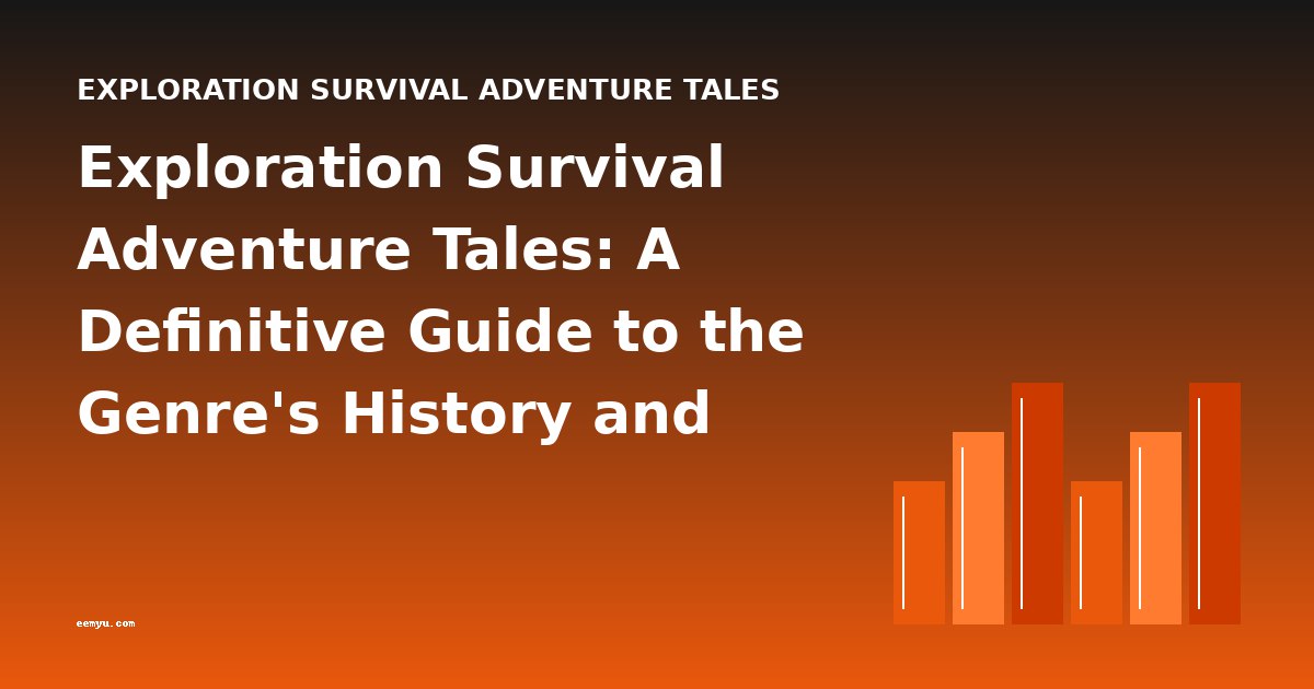 Exploration Survival Adventure Tales: A Definitive Guide to the Genre's History and Classics
