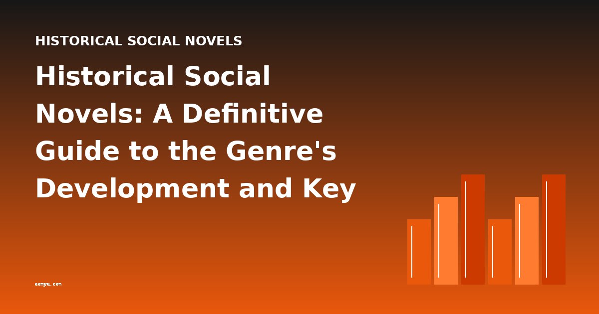 Historical Social Novels: A Definitive Guide to the Genre's Development and Key Works