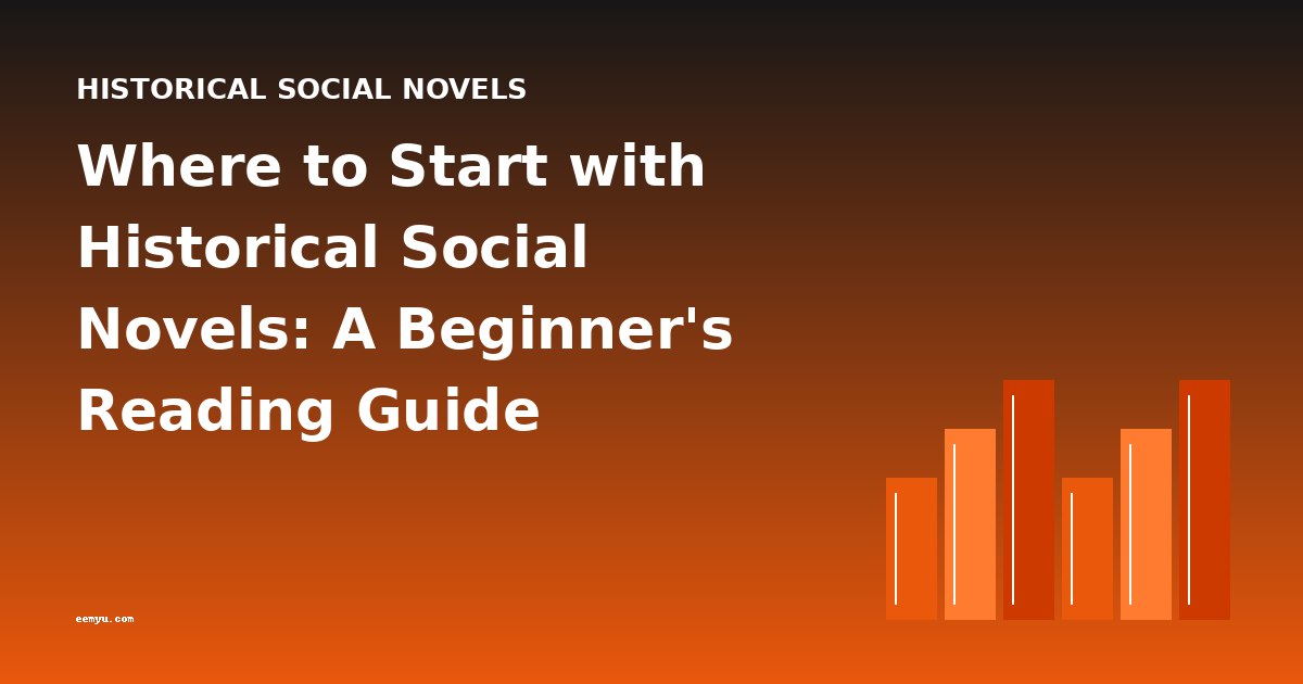 Where to Start with Historical Social Novels: A Beginner's Reading Guide