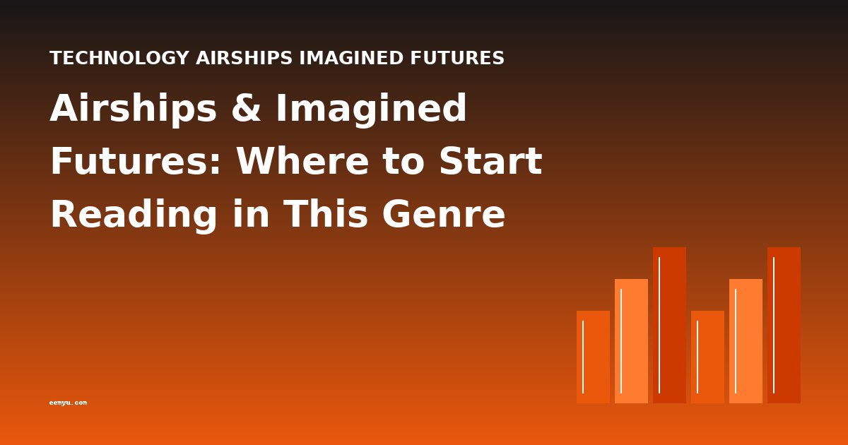 Airships & Imagined Futures: Where to Start Reading in This Genre
