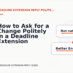 How to Ask for a Change Politely in a Deadline Extension Reply