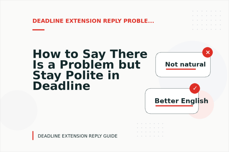 How to Say There Is a Problem but Stay Polite in Deadline Extension Reply English